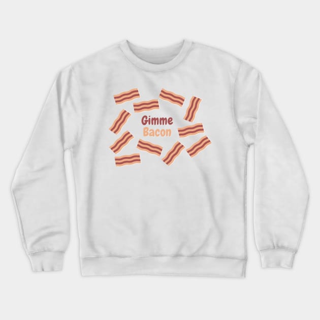 Gimme Bacon Crewneck Sweatshirt by Radradrad